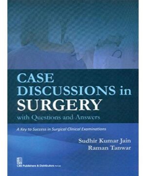 Case Discussions in Surgery: With Questions and Answers By S.K. Jain