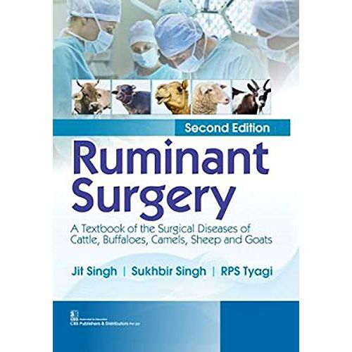 Ruminant Surgery: A Textbook of the Surgical Diseases of Cattle, Buffaloes, Camels, Sheep and Goats By Jit Singh