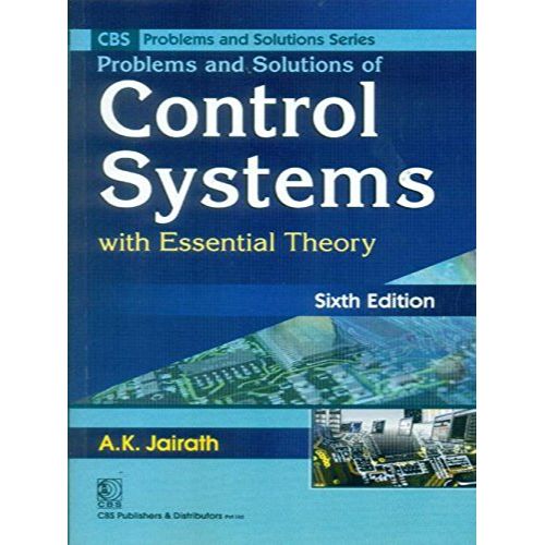 Problems and Solutions of Control Systems: With Essential Theory (CBS Problems and Solutions Series) By A.K. Jairath