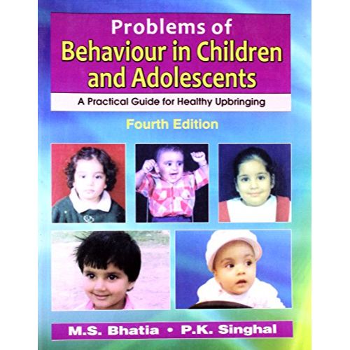Problems of Behaviour in Children and Adolescents: A Practical Guide for Healthy Upbringing By M.S. Bhatia