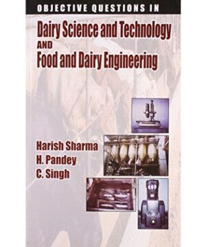OBJECTIVE QUESTIONS IN DAIRY SCIENCE AND TECHNOLOGY AND FOOD AND DAIRY ENGINEERING (PB 2017) By Sharma H.