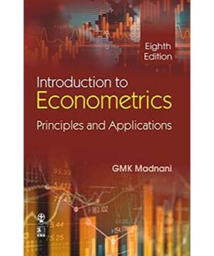Introduction to Econometrics: Principles and Applications By G.M.K. Madnani