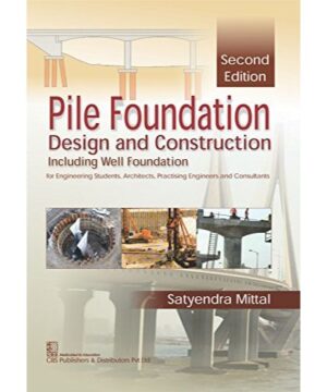 Pile Foundation Design and Construction 2Ed (PB 2019) By Satyendra Mittal