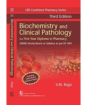 BIOCHEMISTRY AND CLINICAL PATHOLOGY FOR FIRST YEAR DIPLOMA IN PHARMACY 3ED (PB 2019) (CBS Confident Pharmacy Series) By RAJE V.N.