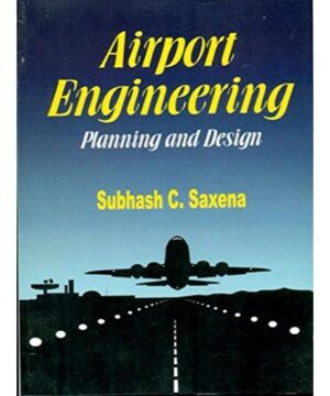 Airport Engineering Planning And Design (Pb 2020): Planning & Design By SAXENA S.C.