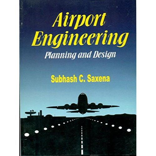 Airport Engineering Planning And Design (Pb 2020): Planning & Design By SAXENA S.C.