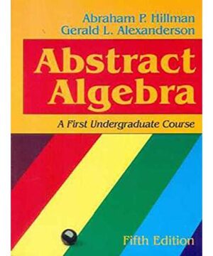 ABSTRACT ALGEBRA A FIRST UNDERGRADUATE COURSE 5ED (PB 2015) By HILLMAN A.P.