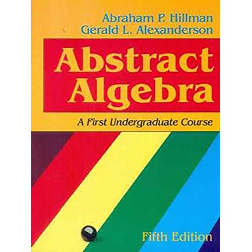 ABSTRACT ALGEBRA A FIRST UNDERGRADUATE COURSE 5ED (PB 2015) By HILLMAN A.P.