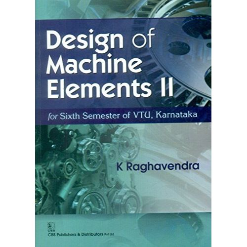 Design of Machine Elements II (PB 2019): For Sixth Semester of Vtu, Karnataka By Raghavendra K.