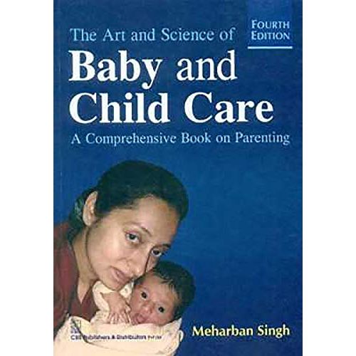 THE ART AND SCIENCE OF BABY AND CHILD CARE : A COMPREHENSIVE BOOK ON PARENTING, 4E (PB 2015) By SINGH M.