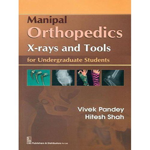 MANIPAL ORTHOPEDICS XRAYS AND TOOLS : FOR UNDERGRADUATE STUDENTS (PB 2015) By PANDEY V.