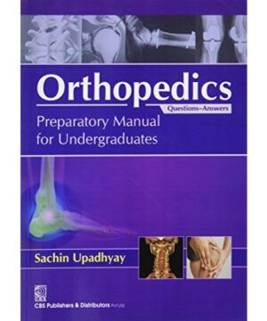 Orthopaedics Preparatory Manual for Undergraduates (Q & A) (PB 2017): Preparatory Manual for Undergraduates (QuestionsAnswers) By Upadhyay S.