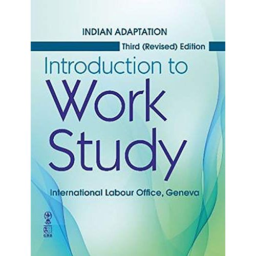 Introduction to Work Study By Geneva Indian Adaptation International Labour Office
