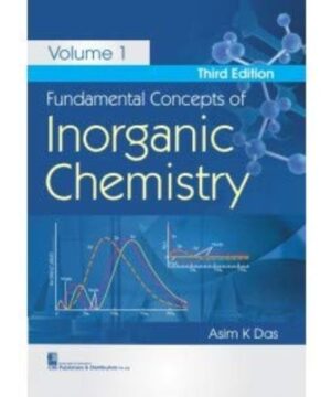 FUNDAMENTAL CONCEPTS OF INORGANIC CHEMISTRY 3ED VOL 1 (PB 2020): Volume 1 By ASIM K. DAS