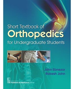 SHORT TEXTBOOK OF ORTHOPEDICS FOR UNDERGRADUATE STUDENTS (PB 2018) By EBNEZAR J.