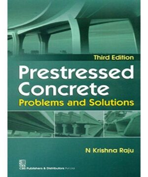 Prestressed Concrete Problems and Solutions 3Ed (PB 2017) By Raju K.