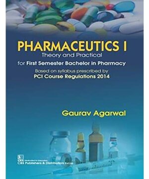 PHARMACEUTICS I THEORY AND PRACTICAL FOR FIRST SEMESTER BACHELOR IN PHARMACY (PB 2019) By AGARWAL G.