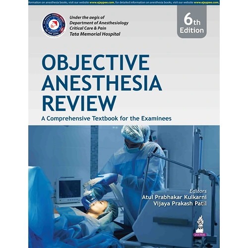 Objective Anesthesia Review: A Comprehensive Textbook for the Examinees by Atul Prabhakar Kulkarni, 6th Edition