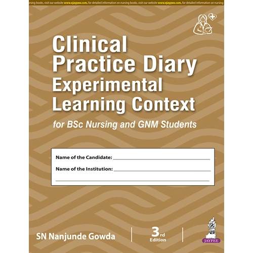 Clinical Practice Diary Experimental Learning Context for BSc Nursing and GNM students by SN Nanjunde Gowda, 3rd Edition