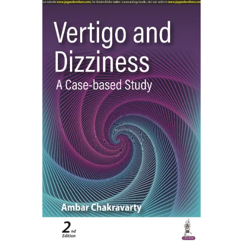 Vertigo and Dizziness: A Case-based Study by Ambar Chakravarty, 2nd Edition
