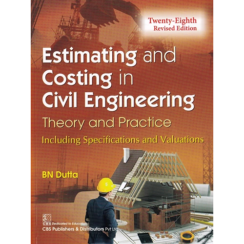 Estimating and Costing in Civil Engineering Theory and Practice by BN Dutta, 28th Edition