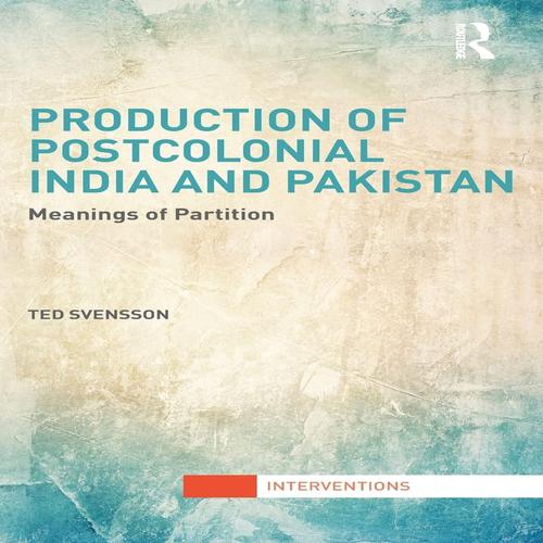 Production of Postcolonial India and Pakistan Meanings of Partition By