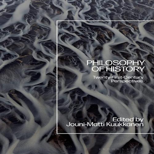 9781350227972.jpg Philosophy of History: Twenty- First-Century Perspectives By Jouni-Matti Kuukkanen - Image 1