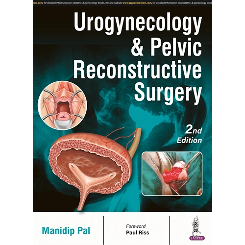 Urogynecology & Pelvic Reconstructive Surgery by Manidip Pal, 2nd Edition