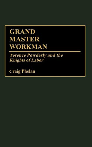 31UtwEwtbGL._SL500_.jpg Grand Master Workman: Terence Powderly and the Knights of Labour By Craig Phelan - Image 1