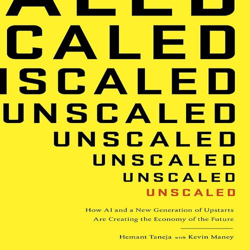 9780349417240.jpg Unscaled: How AI and a New Generation of Upstarts are Creating the Economy of the Future By Heman Taneja and Kevin Maney - Image 1