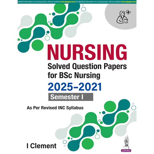 Nursing Solved Question Papers For BSc Nursing 2025-2021 Semester I by I Clement, 1st Edition