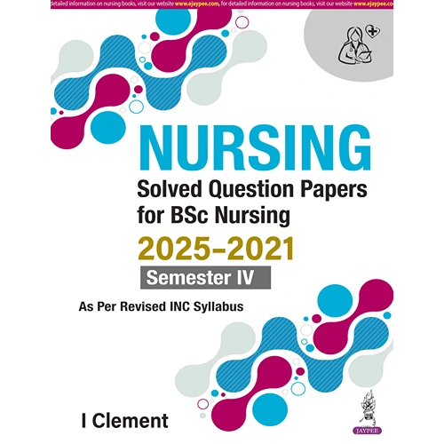 Nursing Solved Question Papers For BSc Nursing 2025-2021 Semester IV by I Clement, 1st Edition