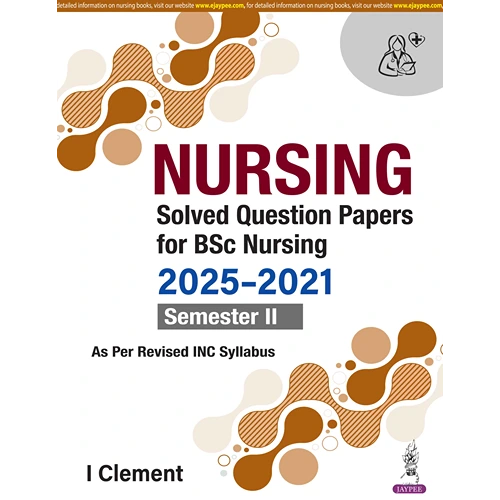 Nursing Solved Question Papers For BSc Nursing 2025-2021 Semester II by I Clement, 1st Edition